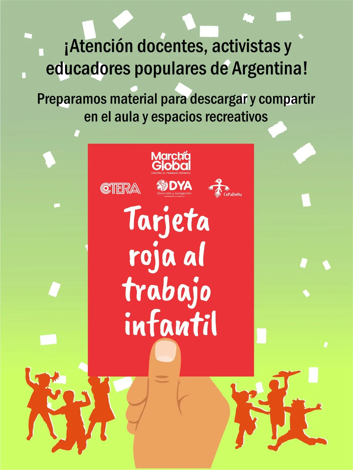 Flyer diseñado con una imagen de un arbitro señalando una tarjeta roja, y siluetas de niños de fondo festejando. Por encima de la tarjeta, se lee "¡Atención docentes, activistas y educadores populares de Argentina! Preparamos materiales para descargar y compartir en el aula y espacios recreativos. En la tarjeta roja está la leyenda "Tarjeta roja al trabajo infantil", y los logos de la Marcha Global Contra el Trabajo Infantil, CTERA, CePaDeHu, Desarrollo y Autogestión (DYA).